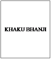Text Box: KHAKU BHANJI
