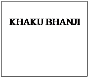 Text Box: KHAKU BHANJI
 
